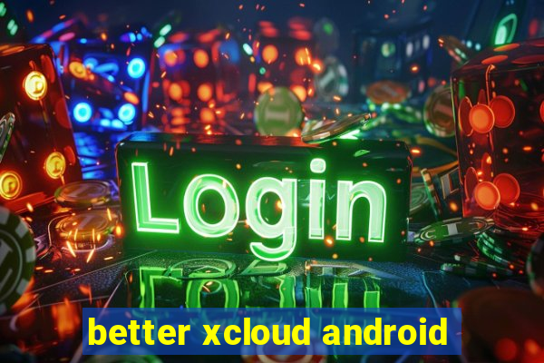 better xcloud android